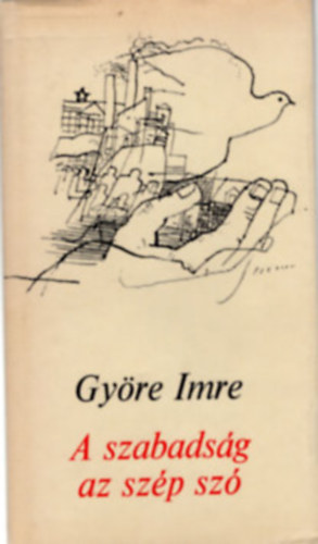 Györe Imre - A szabadság az szép szó