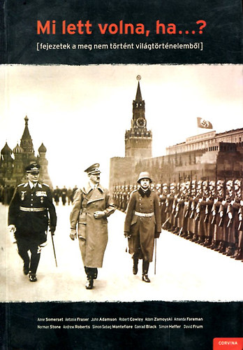 Andrew Roberts  (szerk.) - Mi lett volna,ha...? (fejezetek a meg nem trtnt vilgtrtnelembl)