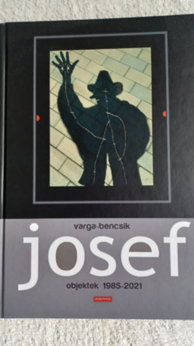 Varga-Bencsik Josef - Objektek 1985 - 2021