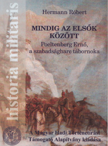 Hermann Rbert - Mindig az elsk kztt - Poeltenberg Ern a szabadsgharc tbornoka