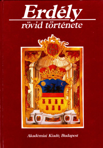 Köpeczi Béla (főszerk) - Erdély rövid története