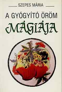 Szepes M�ria - A gy�gy�t� �r�m m�gi�ja