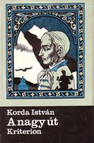 Korda István - A nagy út (Kőrösi Csoma életregénye)