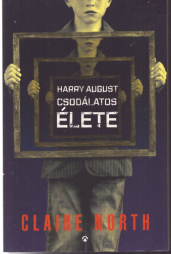 Claire North - Harry August csodálatos élete