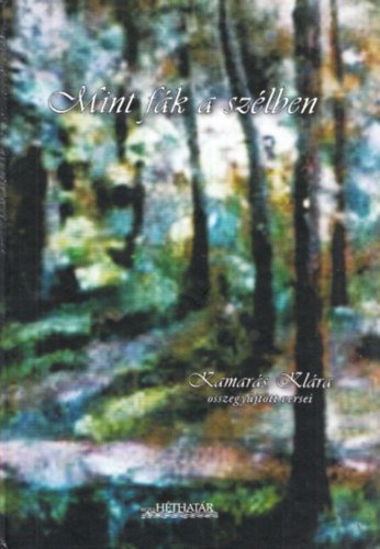 Kamar�s Kl�ra - Mint f�k a sz�lben - Kamar�s Kl�ra �sszegy�jt�tt versei