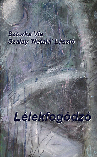 Szalay Netala Lszl; Sztorka Via - Llekfogdz