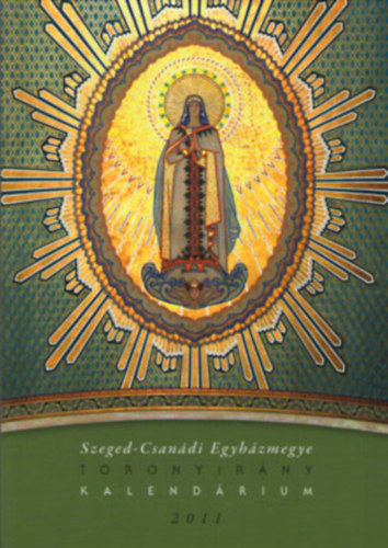 Gazs� L. Ferenc - Toronyir�ny kalend�rium 2011 ( Szege-Csan�di Egyh�zmegye )