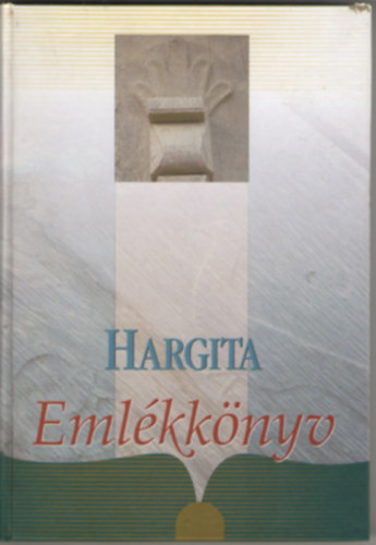 Ferencz Imre  ( szerk.) - Hargita Eml�kk�nyv 1.