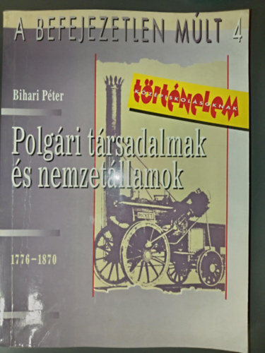 Bihari Péter - Polgári társadalmak és nemzetállamok (A Befejezetlen Múlt 4. )