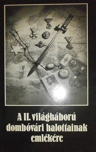 Dr. Szőke Lászlóné - A II. világháború dombóvári halottainak emlékére /dokumentumgyűjtemény