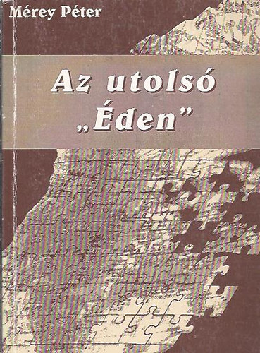 Mérey Péter - Az utolsó "Éden" - Dedikált!