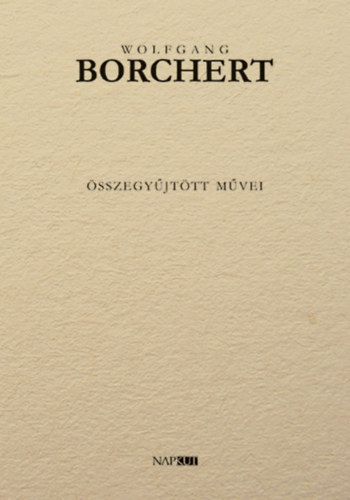 Wolfgang Borchert - Wolfgang Borchert �sszegy�jt�tt m�vei