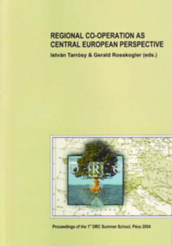 istv�n Tarr�sy & Gerald Rosskogler  (eds.) - REGIONAL CO-OPERATION AS CENTRAL EUROPEAN PERSPECTIVE / 2004
