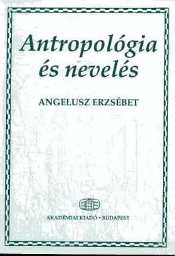Angelusz Erzsbet - Antropolgia s nevels