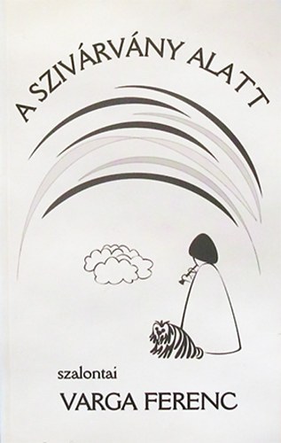 szalontai Varga Ferenc - A sziv�rv�ny alatt