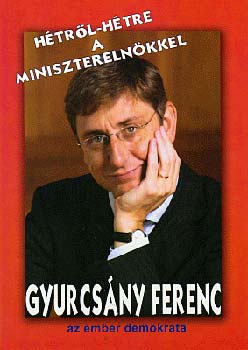 Szab Tnde  (szerk.) - Htrl-htre a miniszterelnkkel: Gyurcsny Ferenc