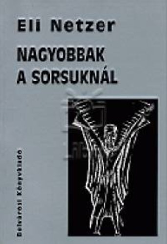 Eli Netzer - Nagyobbak a sorsuknál
