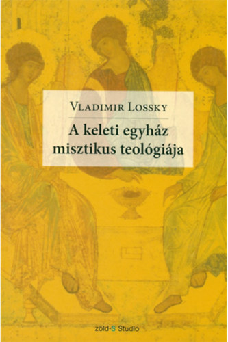 Vladimir Lossky - A keleti egyh�z misztikus teol�gi�ja