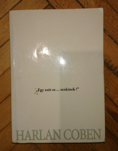 Harlan Coben - Egy sz�t se... senkinek!