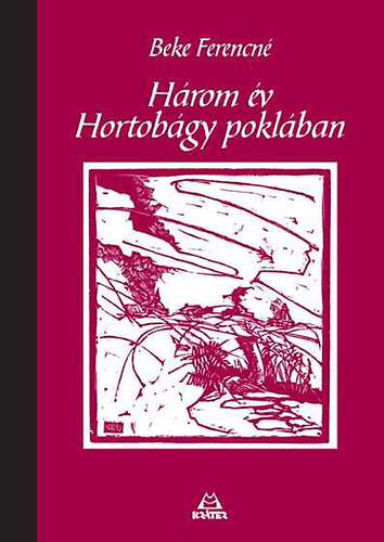Beke Ferencné - Három év Hortobágy poklában