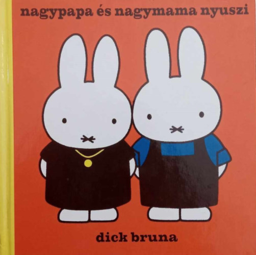 Dick Bruna - Nagypapa s nagymama nyuszi