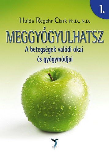 Hulda Regehr Clark - Meggygyulhatsz I-II. - A betegsgek valdi okai s gygymdjai