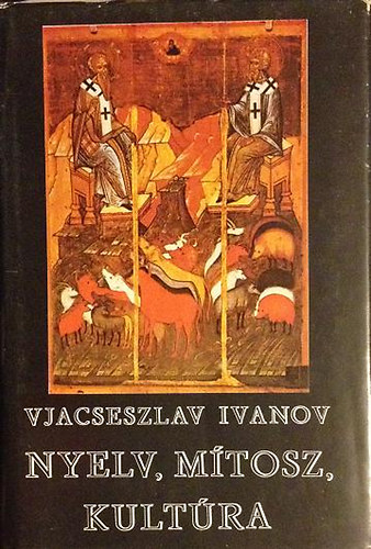 Vjacseszlav Ivanov - Nyelv, m�tosz, kult�ra