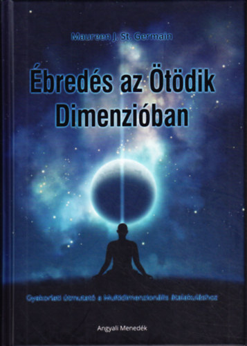 Maureen J. St. Germain - breds az tdik dimenziban - Gyakorlati tmutat a Multidimenzionlis talakulshoz