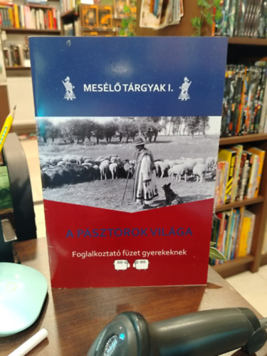 Mesélő Tárgyak I. - A pásztorok világa.