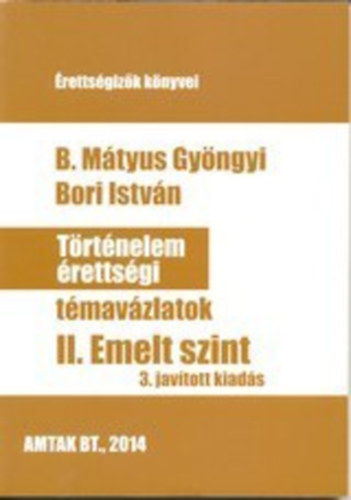 Bori Istvn; B. Mtyus Gyngyi - Trtnelem rettsgi tmavzlatok