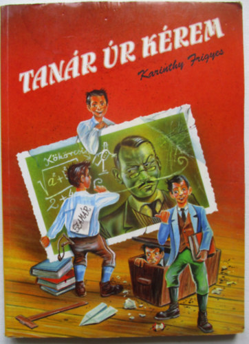 Karinthy Frigyes - Tan�r �r k�rem