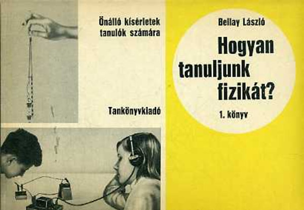 Bellay Lszl - Hogyan tanuljunk fizikt? 1-2. knyv