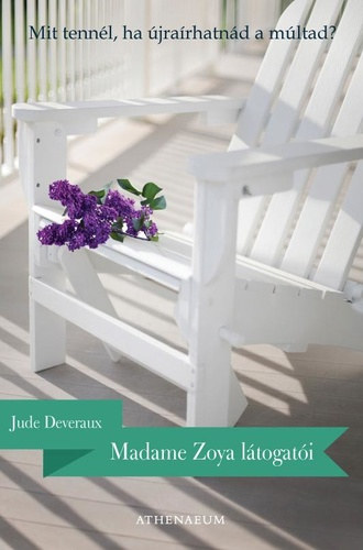 Vincze Orsolya Jude Deveraux (szerk.), Sóvágó Katalin (fordító) - Madame Zoya látogatói - Mit tennél, ha újraírhatnád a múltad? (The Summerhouse) - Sóvágó Katalin fordítása