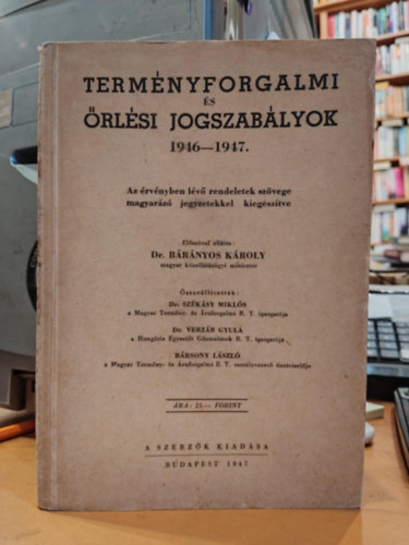 Dr. Dr. Székásy Miklós, Dr. Verzár Gyula, Bársony László Bárányos Károly (szerk.) - Terményforgalmi és őrlési joszabályok 1946-1947. - Az érvényben lévő rendeletek szövege magyarázó jegyzetekkel kiegészítve