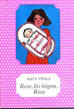 Alice Vieira - Rosa, kis húgom, Rosa