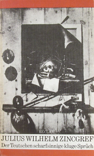 Julius Wilhelm Zincgref - Der Teutschen scharfsinnige kluge Spr�ch