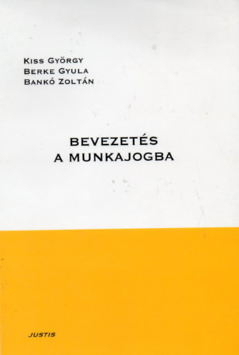 Kiss Gyrgy - Berke Gyula - Bank Zoltn - Bevezets a munkajogba