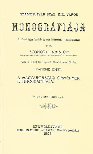 Szongott Krist�f - Szamos�jv�r monogr�fi�ja IV.: A magyarorsz�gi �rm�nyek ethnographi�ja (reprint)