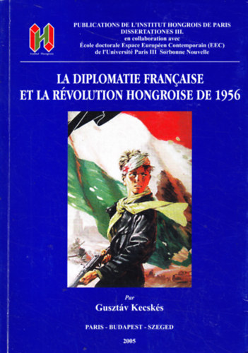 Kecsk�s Guszt�v - La diplomatie Francaise et la r�volution Hongroise de 1956