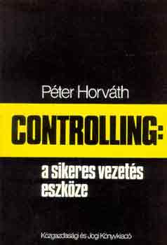 Peter Horváth - Controlling: a sikeres vezetés eszköze
