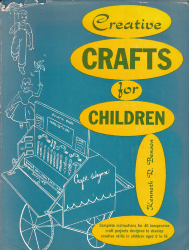 Kenneth R. Benson - Creative Crafts for Children (Kreat�v k�zimunkafeladatok gyermekeknek - angol nyelv�)