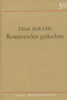 Zelk Zoltán - Reménytelen győzelem
