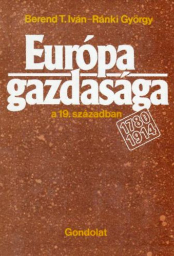 Berend T. Ivn-Rnki Gyrgy - Eurpa gazdasga a 19. szzadban