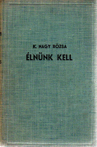K. Nagy R�zsa - �ln�nk kell