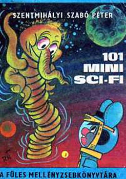 Szentmih�lyi Szab� P�ter - 101 Mini Sci-fi (A F�les mell�nyzsebk�nyvt�ra)