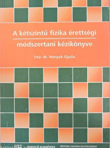 Honyek Gyula - A ktszint fizika rettsgi mdszertani kziknyve