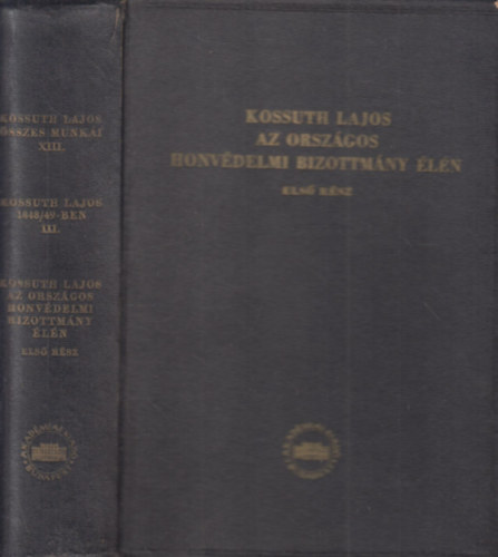 Barta Istv�n  (szerk.) - Kossuth Lajos az Orsz�gos Honv�delmi Bizottm�ny �l�n I.