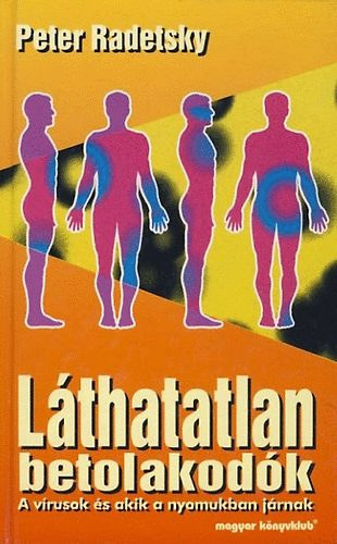 Peter Radetsky - Lthatatlan betolakodk - a vrusok s akik a nyomukban jrnak
