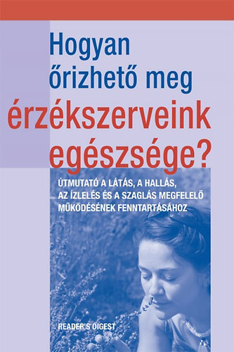 Hogyan �rizhet� meg �rz�kszerveink eg�szs�ge? - �TMUTAT� A L�T�S, A HALL�S, AZ �ZLEL�S �S A SZAGL�S MEGFELEL� M�K�D�S�NEK