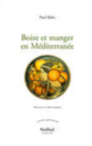 Paul Balta - Boire et manger en M�diterran�e